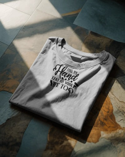 Minimalist Typography T-Shirt – “Take My Hand, Take My Whole Life Too”