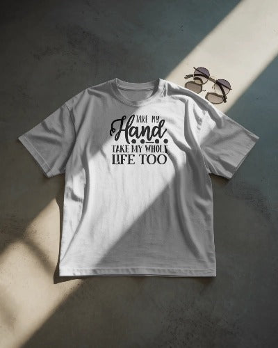 Minimalist Typography T-Shirt – “Take My Hand, Take My Whole Life Too”